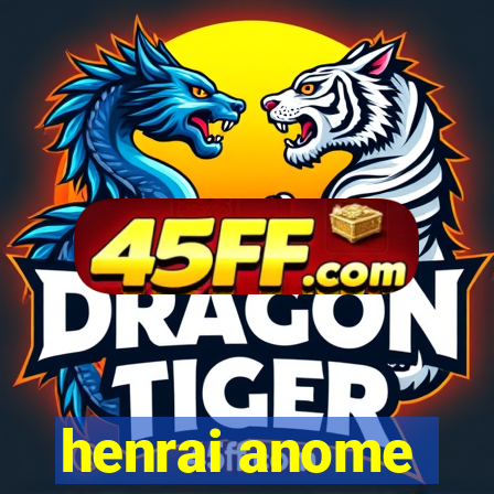 henrai anome